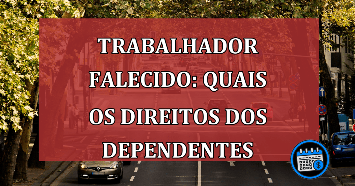 Trabalhador Falecido: quais os direitos dos dependentes