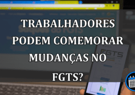 Trabalhadores podem comemorar mudanças no FGTS?