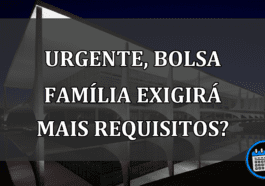 URGENTE, Bolsa Família exigirá mais Requisitos?