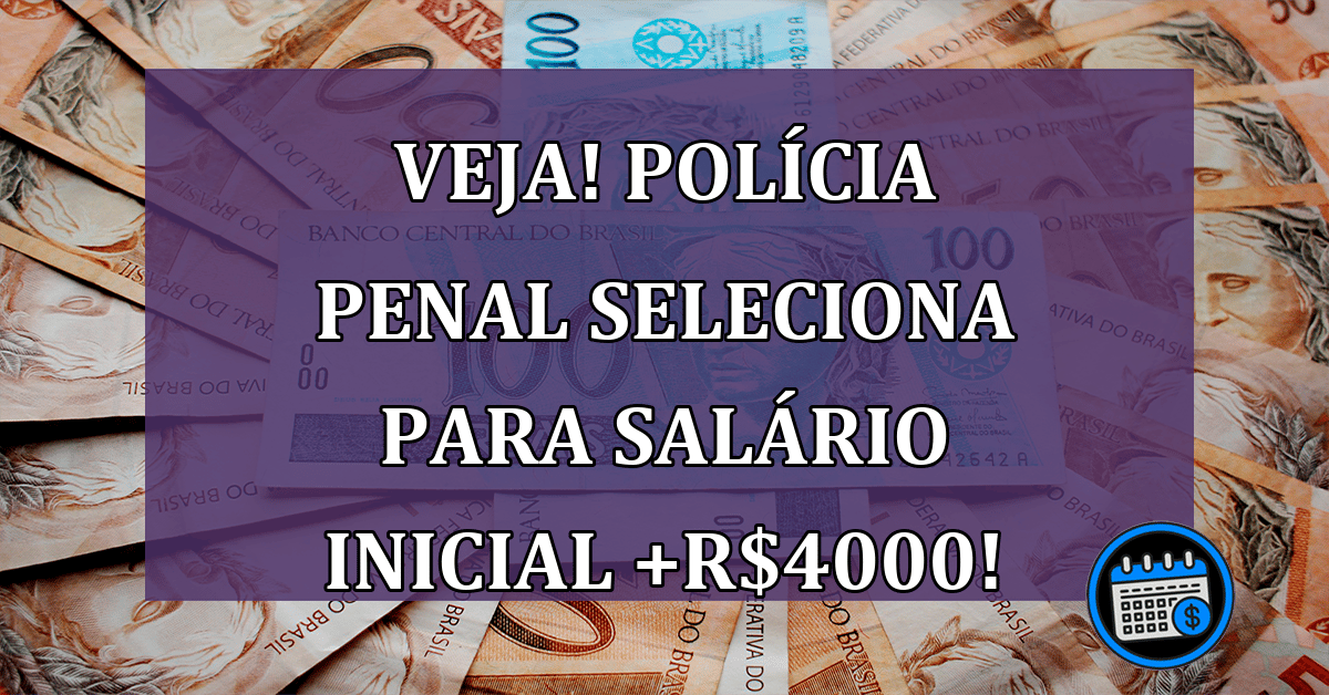 VEJA! Polícia Penal SELECIONA PARA salário inicial +R$4000!