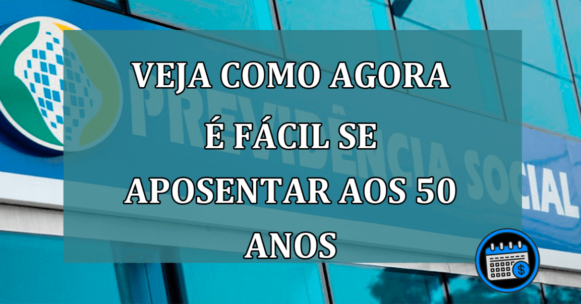 Veja Como Agora É Fácil Se Aposentar Aos 50 Anos.