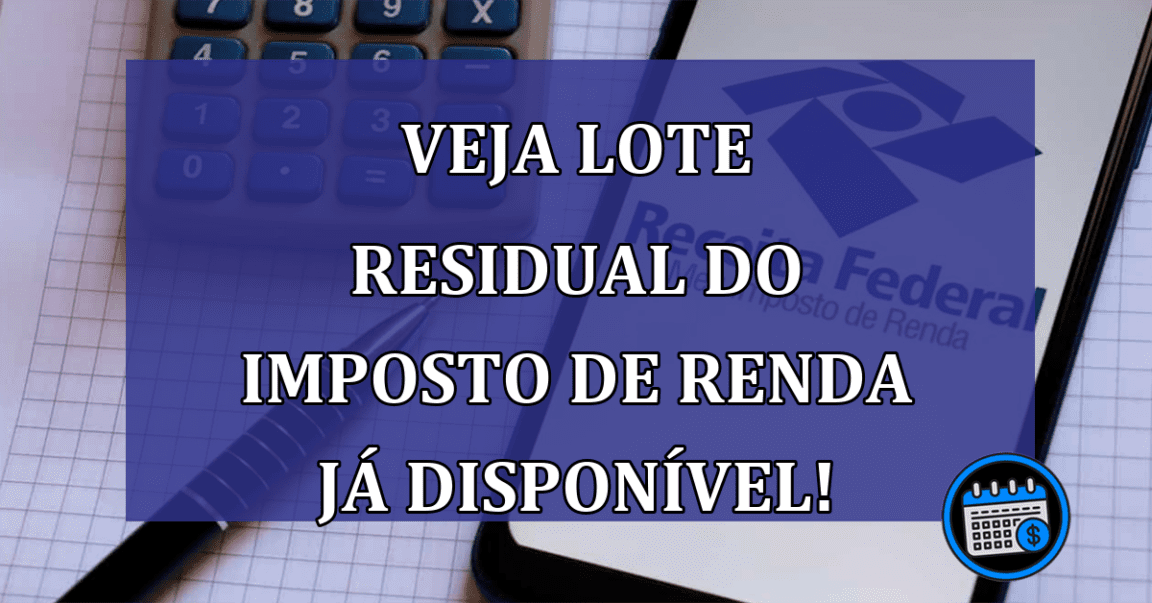 Veja se você vai receber o LOTE RESIDUAL do Imposto de Renda JÁ disponível!