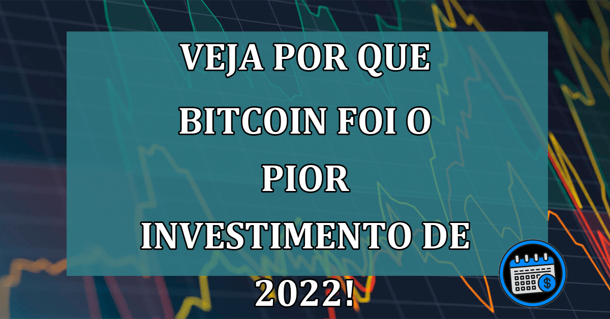 Veja por que Bitcoin foi o PIOR investimento de 2022!