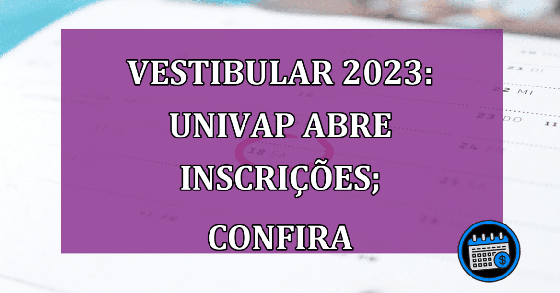 Vestibular 2023: Univap abre inscrições; confira datas