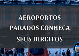 aeroportos parados conheça seus direitos