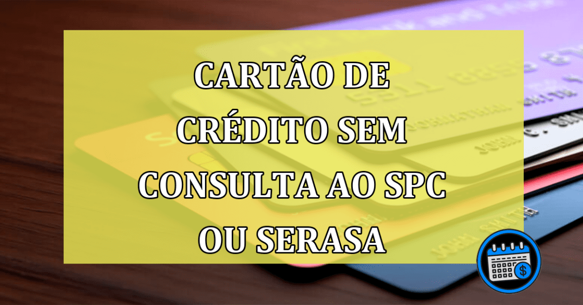 Cartão de crédito sem consulta ao SPC