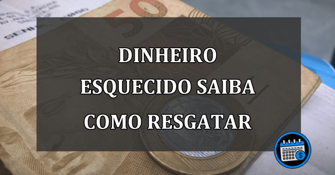 dinheiro esquecido saiba como resgatar