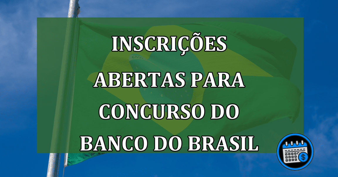 Confira inscrições ABERTAS para concurso do Banco do Brasil.