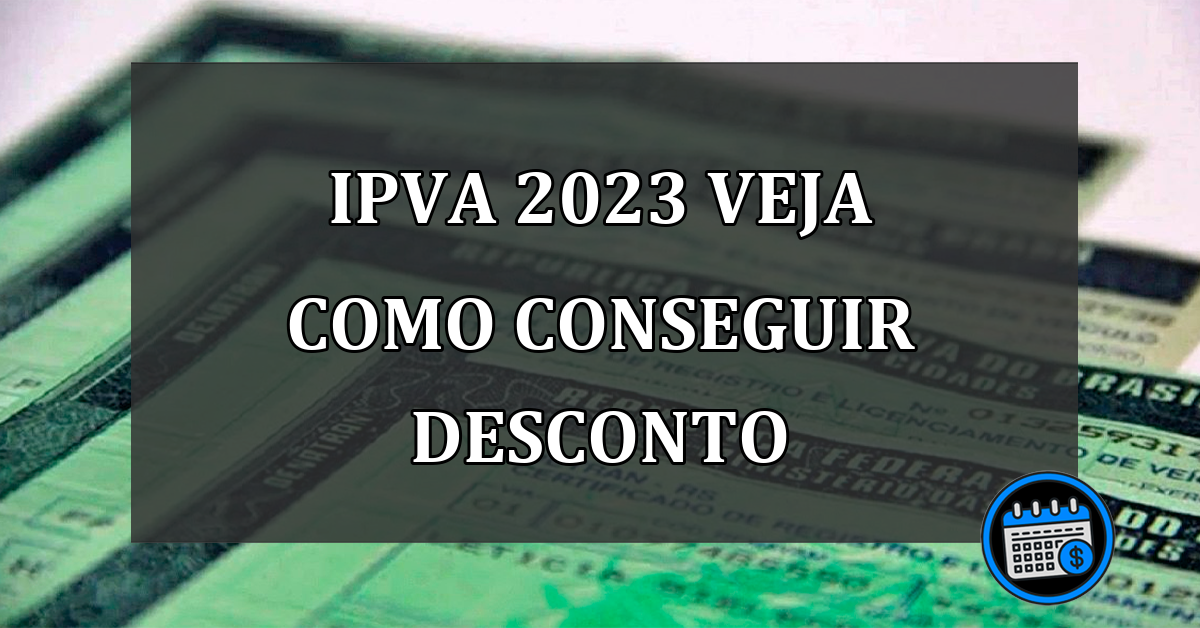 ipva 2023 veja como conseguir desconto