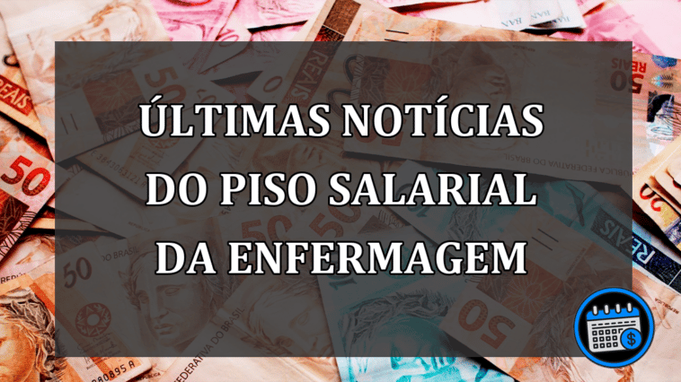 últimas notícias do piso salarial da enfermagem