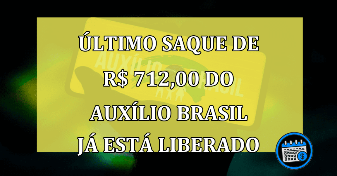 Último saque de R$ 712,00 do Auxílio Brasil já está liberado na CAIXA