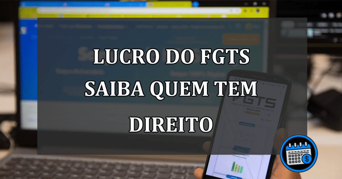 lucro do fgts saiba quem tem direito