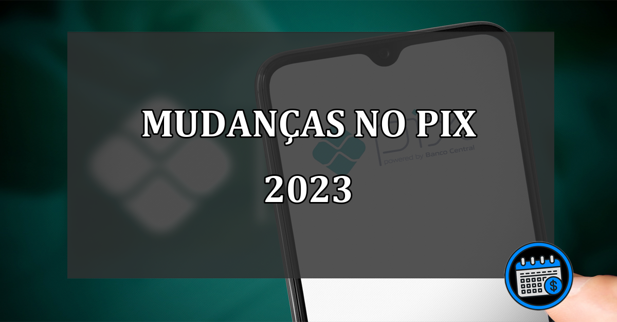 mudanças no pix 2023