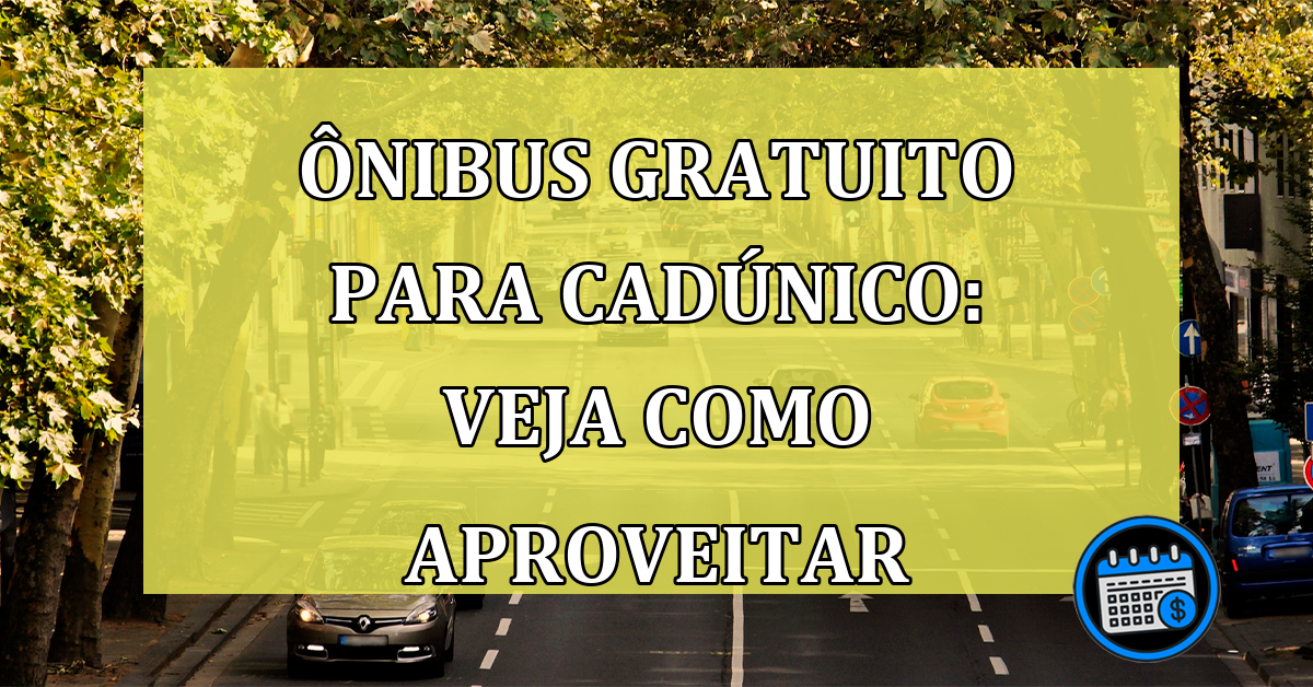 Ônibus gratuito para CadÚnico: veja como aproveitar