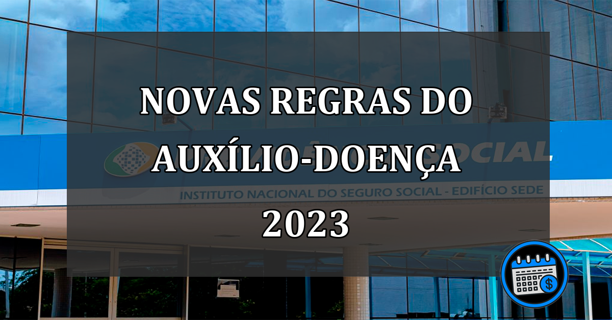 novas regras do auxílio-doença 2023