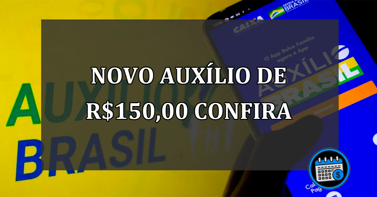 novo auxílio de R$150,00 confira