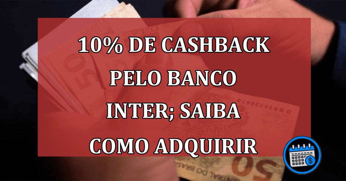 10% de cashback pelo Banco Inter; saiba como adquirir