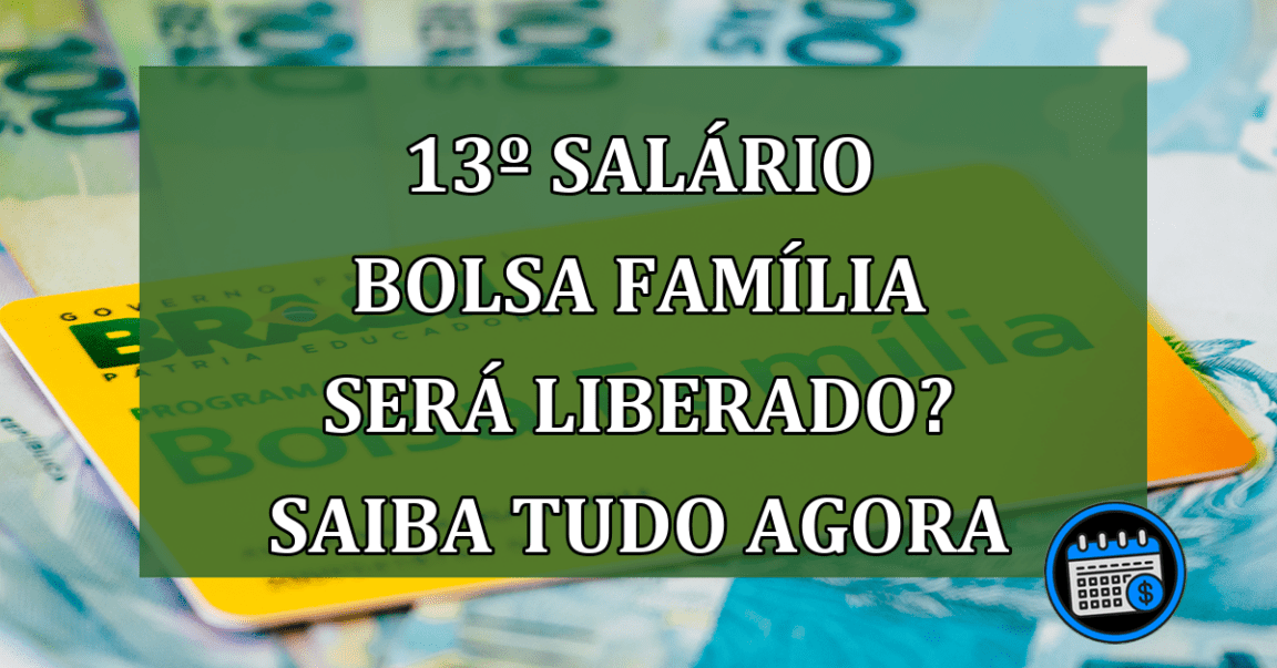 Bolsa família e novos pagamentos, vai ter 13º?