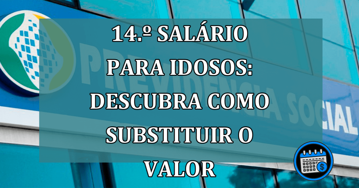 14.º salário para idosos: Descubra como substituir o valor