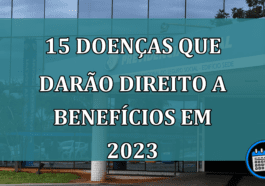 15 Doenças Que Darão Direito A Benefícios Em 2023.