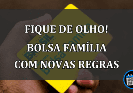 FIQUE DE OLHO! BOLSA FAMÍLIA COM NOVAS REGRAS