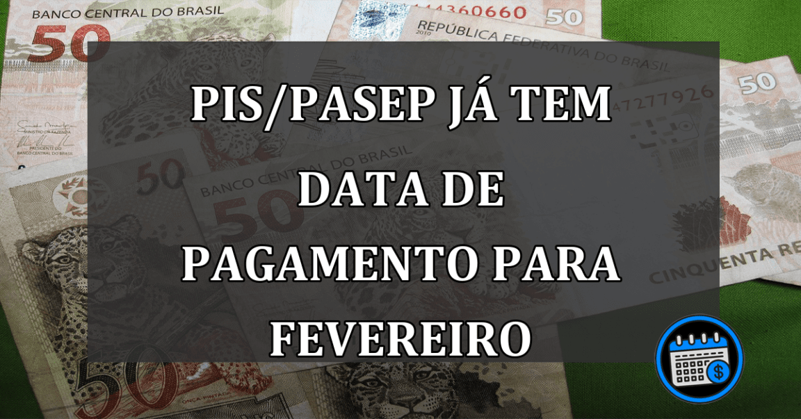 PIS/PASEP JÁ TEM DATA DE PAGAMENTO PARA FEVEREIRO