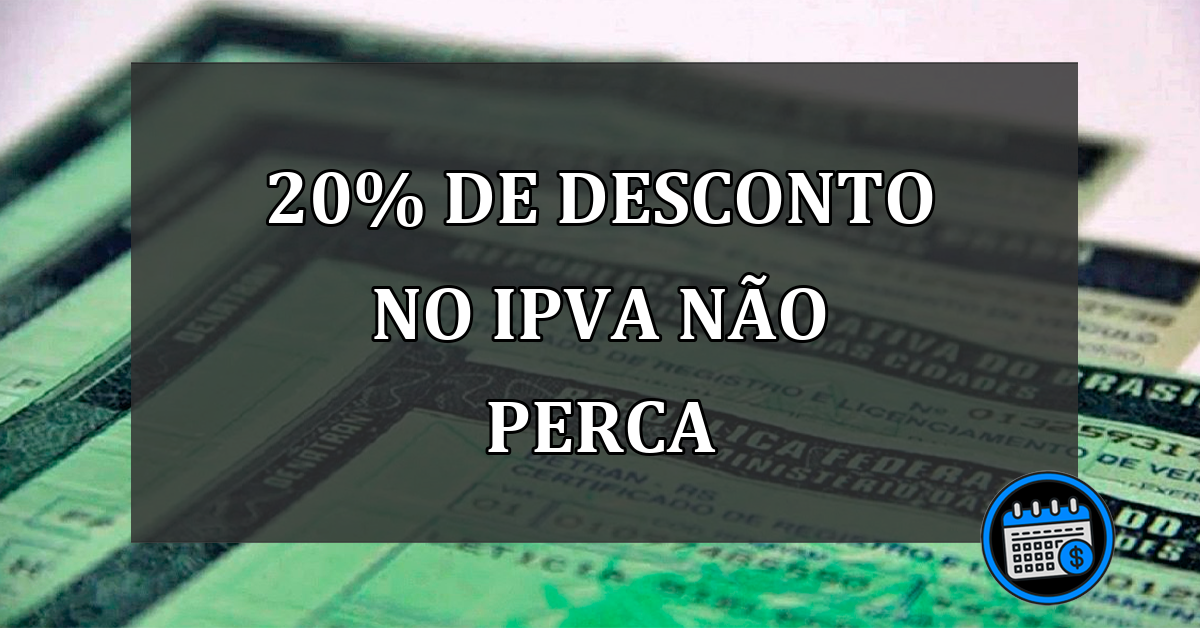 20% de desconto no IPVA NÃO PERCA