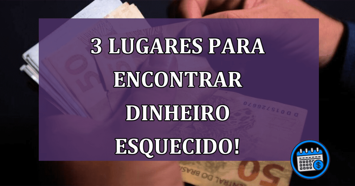 3 lugares para encontrar dinheiro esquecido!