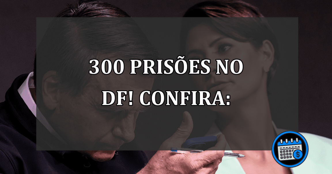 mais de 300 prisões no DF