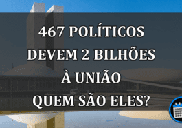 467 políticos devem 2 bilhões à União quem são eles?