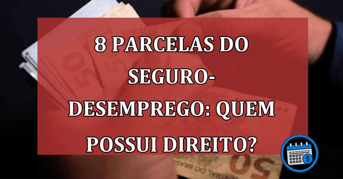 8 parcelas do seguro-desemprego: quem possui direito?