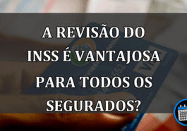 A REVISÃO do INSS é vantajosa para todos os segurados?