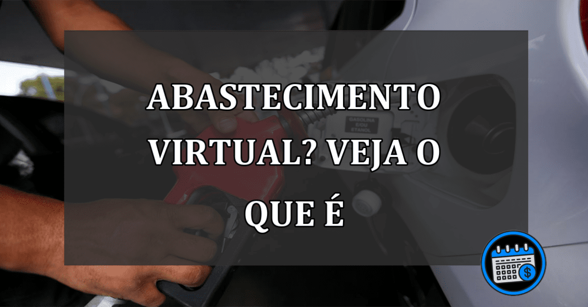 ABASTECIMENTO VIRTUAL? VEJA O QUE É