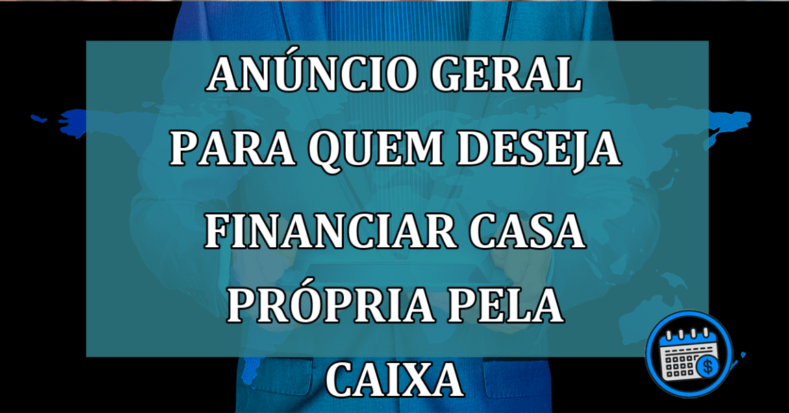 ANÚNCIO GERAL Para Quem Deseja Financiar CASA PRÓPRIA Pela Caixa.