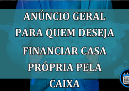 ANÚNCIO GERAL Para Quem Deseja Financiar CASA PRÓPRIA Pela Caixa.