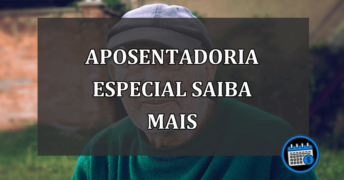 APOSENTADORIA ESPECIAL SAIBA MAIS