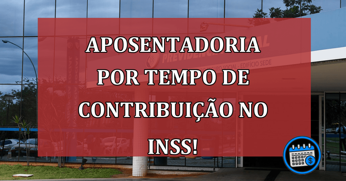 APOSENTADORIA por tempo de contribuição no INSS!