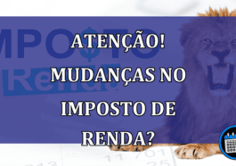 ATENÇÃO! Mudanças no Imposto de Renda?