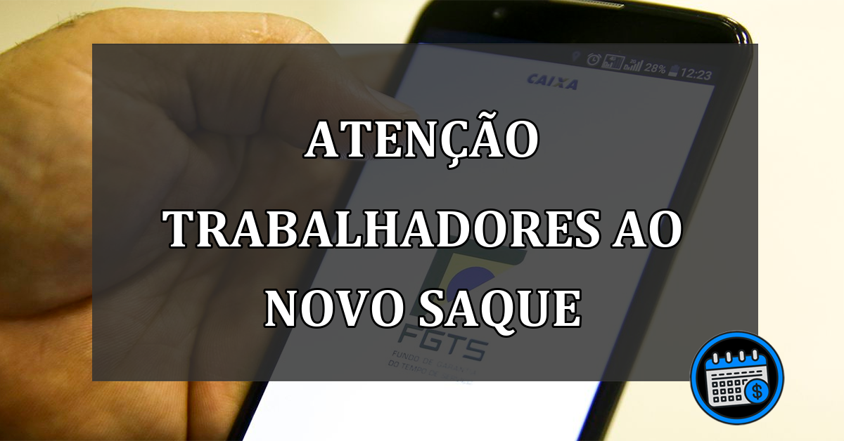 ATENÇÃO TRABALHADORES AO NOVO SAQUE