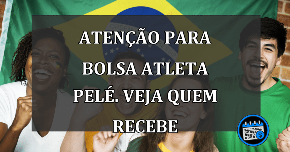 ATENÇÃO para "Bolsa Atleta Pelé". Veja quem recebe