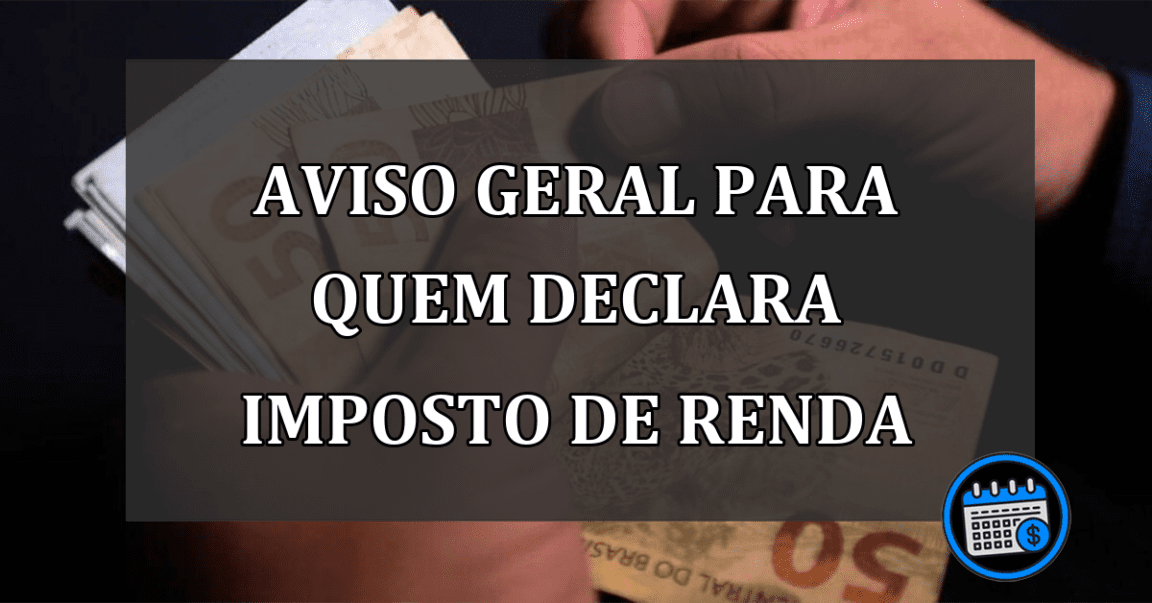 AVISO GERAL Para Quem Declara Imposto De Renda.