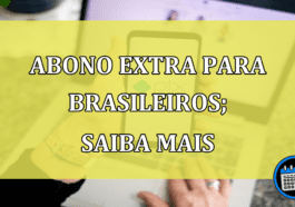 Abono extra exclusivo para brasileiros; saiba quem pode sacar