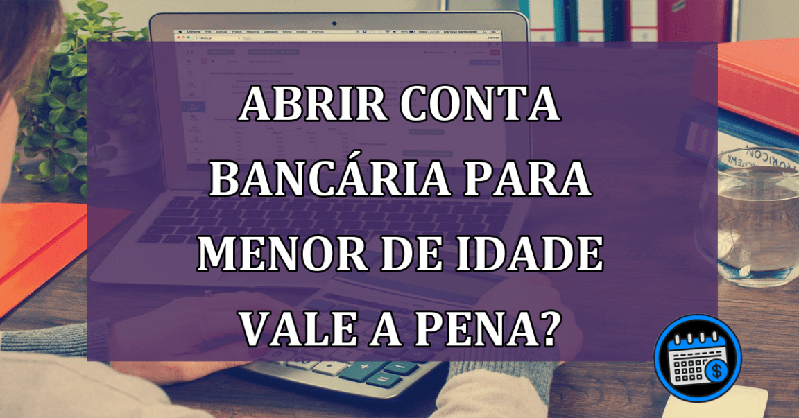 Abrir conta bancária para menor de idade, é permitido?