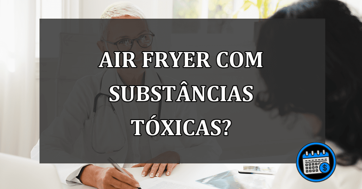 Air Fryer produz substâncias tóxicas?