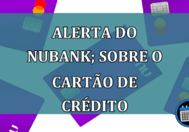 Alerta do Nubank; fique atento com seu cartão de crédito