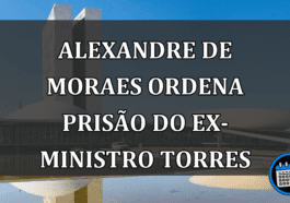 Alexandre de Moraes Ordena Prisão Do Ex-Ministro Torres