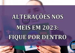 Alterações nos MEIs em 2023: fique por dentro