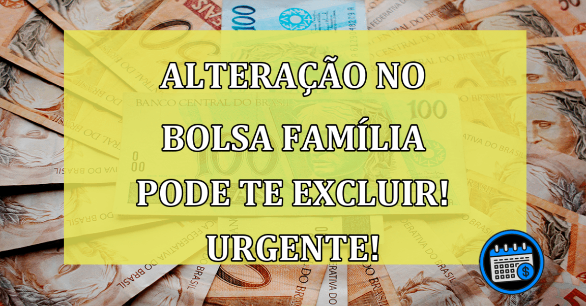 Alteração no Bolsa Família pode te excluir! Urgente!