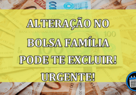 Alteração no Bolsa Família pode te excluir! Urgente!