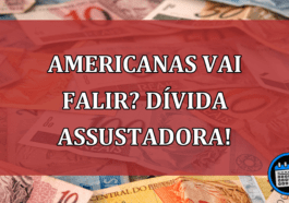 Americanas vai falir? Dívida assustadora!